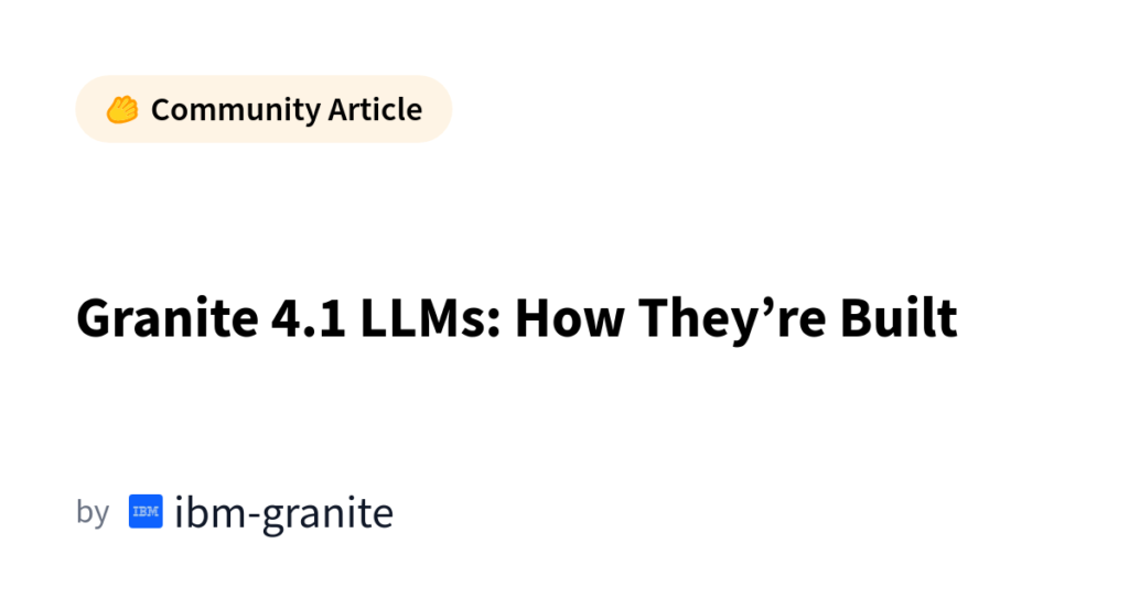 Granite 4.1 LLMs: How They’re Built